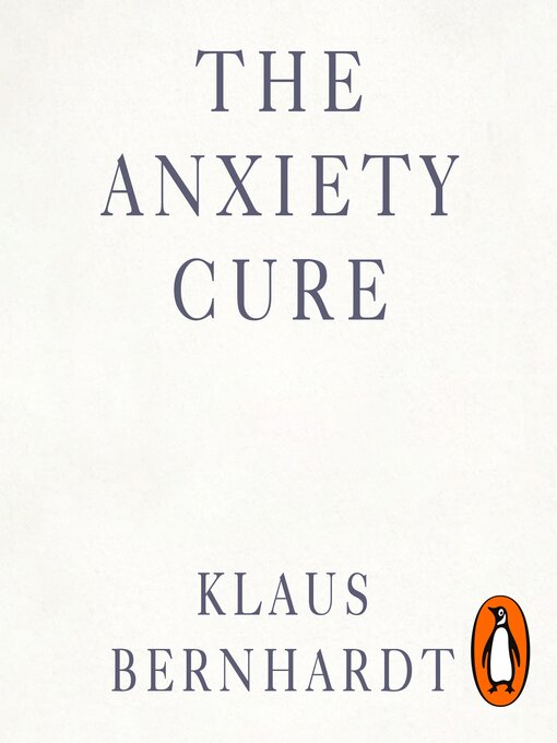 Title details for The Anxiety Cure by Klaus Bernhardt - Available